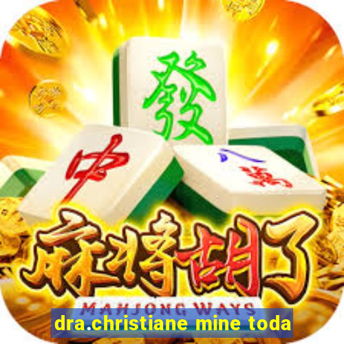 dra.christiane mine toda